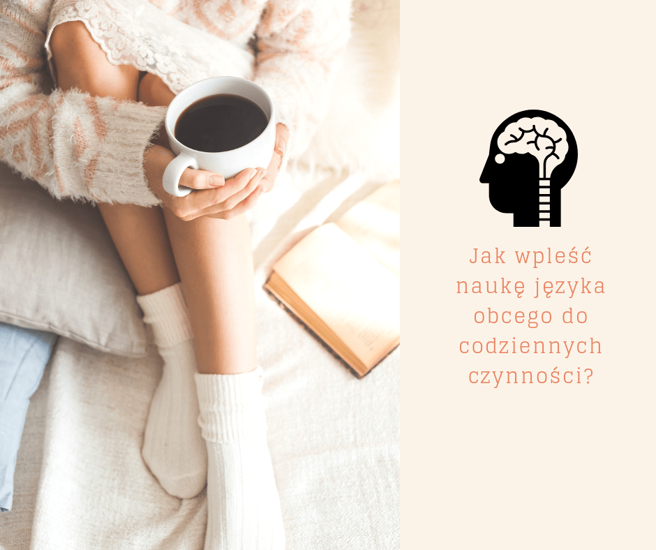 Jak wpleść naukę języka do codziennych czynności